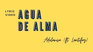 Adelarosa - Agua de alma (Ft. Lantifaz) (Official Lyric Video)